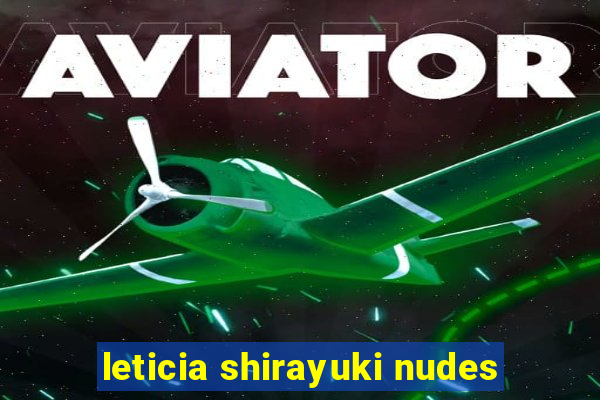 leticia shirayuki nudes